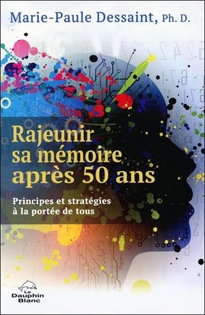 Rajeunir Sa Memoire Apres 50 Ans : Principes Et Strategies A La Portee De Tous 