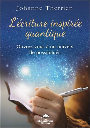 L'ecriture Inspiree Quantique : Ouvrez-vous A Un Univers De Possibilites 