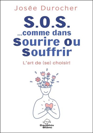 S.o.s. Comme Dans Sourire Ou Souffrir : L'art De (se) Choisir ! 