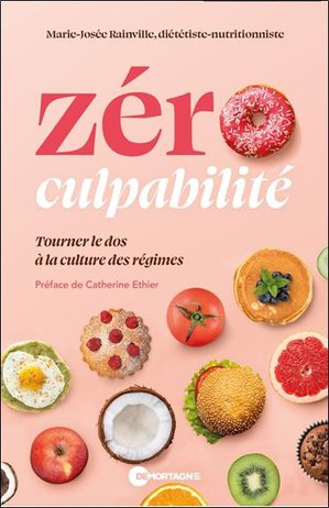Zero Culpabilite : Tourner Le Dos A La Culture Des Regimes 