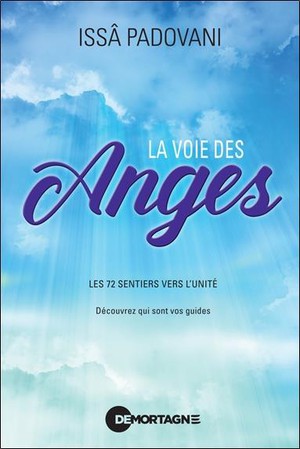 La Voie Des Anges : Les 72 Sentiers Vers L'unite ; Decouvrez Qui Sont Vos Guides 