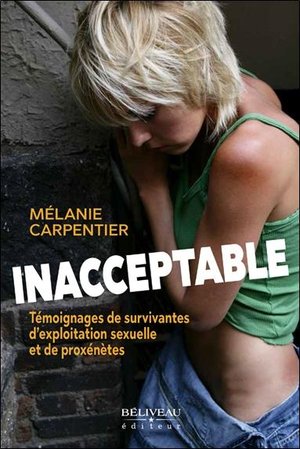 Inacceptable ; Temoignages De Survivantes D'exploitation Sexuelle Et De Proxenetes 
