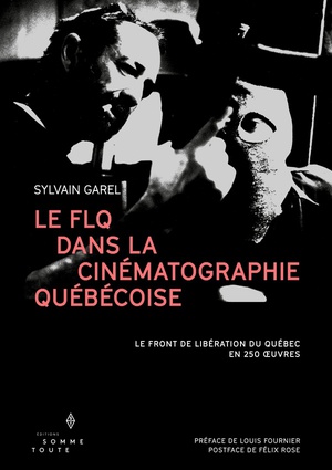 Le Flq Dans La Cinematographie Quebecoise : Le Front De Liberation Du Quebec En 250 Oeuvres 