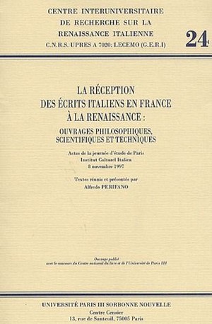 La Reception Des Ecrits Italiens En France A La Renaissance : Ouvrages Philosophiques, Scientifiques Et Techniques 