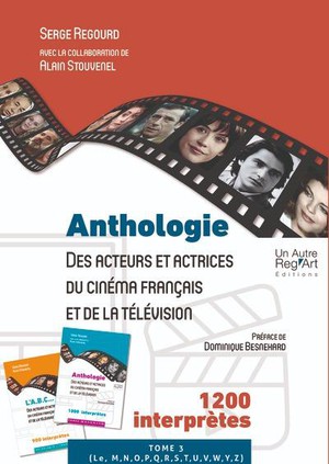 Anthologie Des Acteurs Et Actrices Du Cinema Francais Et De La Television Tome 3 