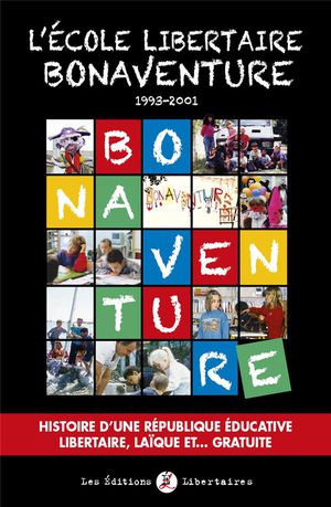 L'ecole Libertaire Bonaventure (1993-2001) : Histoire D'une Republique Educative Libertaire, Laique Et.... Gratuite 