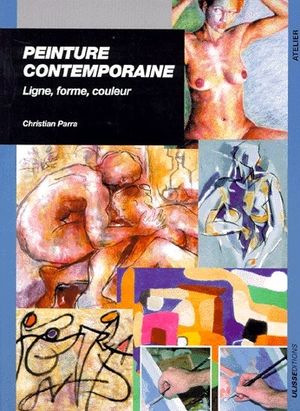 Peinture Contemporaine ; Ligne, Forme, Couleur 