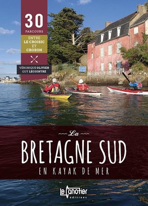 La Bretagne Sud En Kayak De Mer : 30 Parcours (2e Edition) 