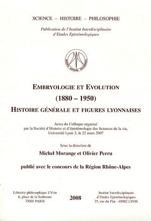 Embryologie Et Evolution (1880-1950) ; Histoire Generale Et Figures Lyonnaises 