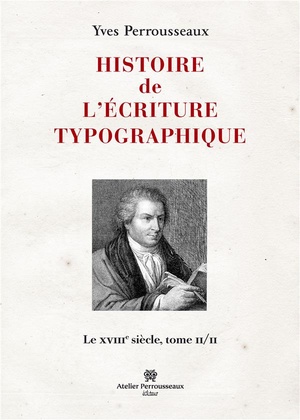 Histoire De L'ecriture Typographique T.2 ; Le Xviiie Siecle 