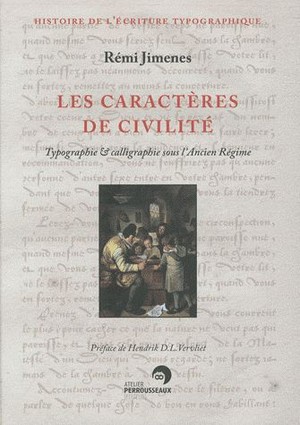 Les Caracteres De Civilite ; Typographie Et Calligraphie Sous L'ancien Regime 