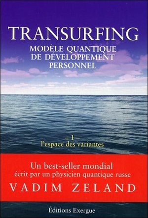 Transurfing ; Modele Quantique De Developpement Personnel Tome 1 ; L'espace Des Variantes 