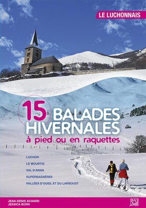 15 Balades Hivernales A Pied Ou En Raquettes ; Le Luchonnais 