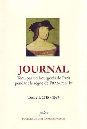 Journal T.1 ; Tenu Par Un Bourgeois De Paris Pendant Le Regne De Francois Ier (1515-1524) 