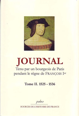 Journal T.2 ; Tenu Par Un Bourgeois De Paris Pendant Le Regne De Francois Ier (1525-1536) 