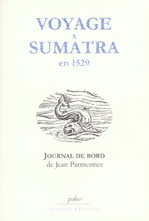 Voyage A Sumatra En 1529 ; Journal De Bord De Jean Parmentier 