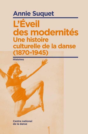 L'eveil Des Modernites ; Une Histoire Culturelle De La Danse (1870-1945) 