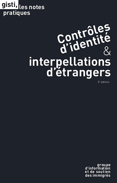 Controles D'identite & Interpellations D'etrangers (3e Edition) 