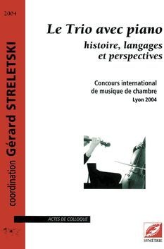 Le Trio Avec Piano ; Histoire, Langages Et Perspectives ; Concours International De Musique De Chambre, Lyon 2004 