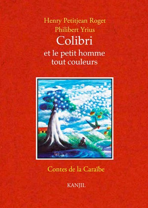 Colibri Et Le Petit Homme Tout Couleurs : Contes De La Caraibes 