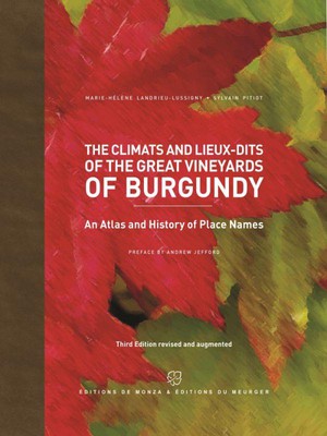 The Climats And Lieux-dits Of The Great Vineyards Of Burgundy : An Atlas And History Of Places Names 