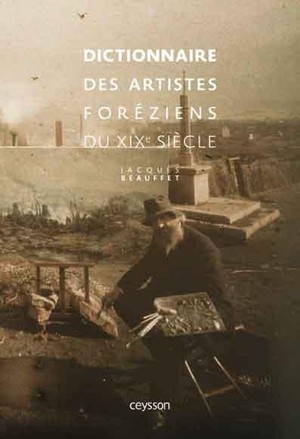 Dictionnaire Des Artistes Foreziens Du Xixe Siecle 