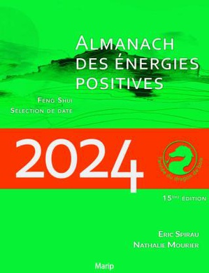L'almanach Des Energies Positives 2024 : Feng Shui, Selection Des Dates (15e Edition) 