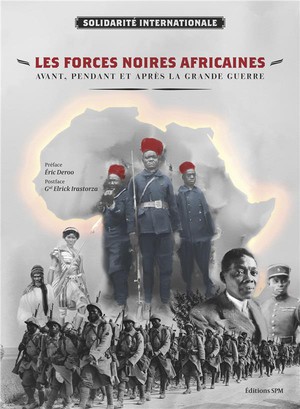 Les Forces Noires Africaines ; Avant, Pendant Et Apres La Grande Guerre 