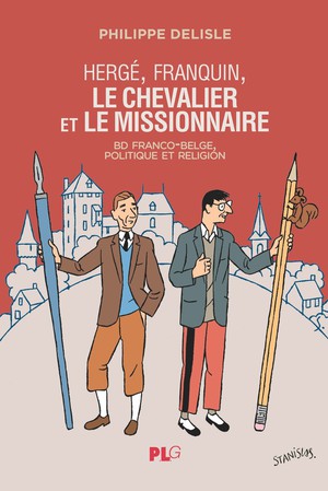 Herge, Franquin, Le Chevalier Et Le Missionnaire : Bd Franco-belge, Politique Et Religion 