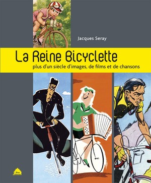 La Reine Bicyclette ; Plus D'un Siecle D'images, De Film, De Chansons 