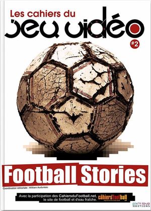 Les Cahiers Du Jeu Video T.2 ; Football Stories 