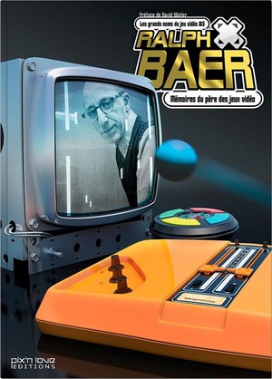 Ralph Baer ; Memoires Du Pere Des Jeux Video 