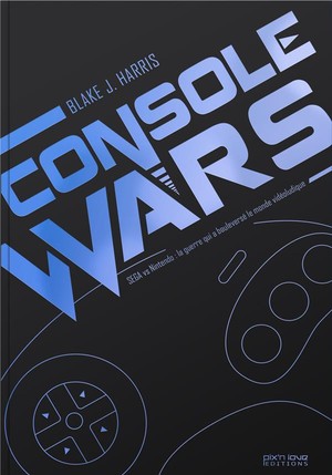 Console Wars ; Sega Vs Nintendo : La Guerre Qui A Bouleverse Le Monde Videoludique T.1 