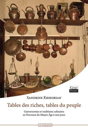 Tables Des Riches, Tables Du Peuple ; Gastronomies Et Traditions Culinaires En Provence Du Moyen Age A Nos Jours 