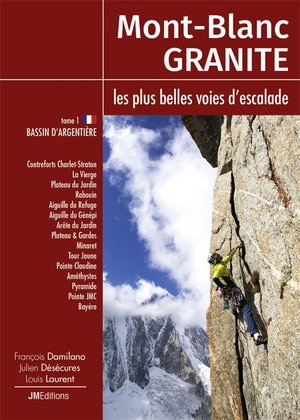 Mont-blanc Granite, Les Plus Belles Voies D'escalade T.1 : Bassin D'argentiere 