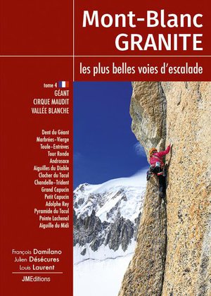 Mont Blanc Granite, Les Plus Belles Voies D'escalade T.4 : Geant, Cirque Maudit, Vallee Blanche 
