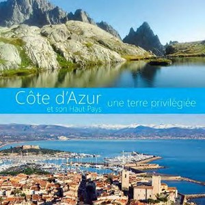 Cote D'azur Et Son Haut-pays : Une Terre Privilegiee 