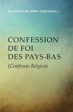 Confession De Foi Des Pays-bas - (confessio Belgica) 