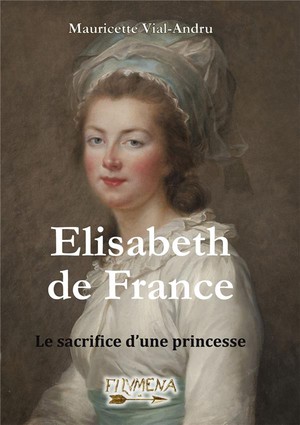 Elisabeth De France : Le Sacrifice D'une Princesse 