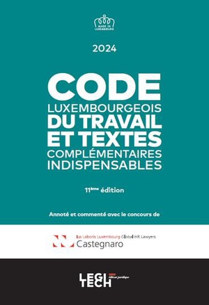 Code Luxembourgeois Du Travail 2024 : Et Textes Complementaires Indispensables (11e Edition) 