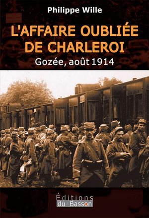 L'affaire Oubliee De Charleroi : Gozee, Aout 1914 