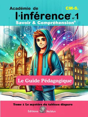 Academie De L'inference N1 : Savoir & Comprehension ; Cm1-cm2-6e Dys ; Le Guide Pedagogique Tome 1 : Le Mystere Du Tableau Disparu 