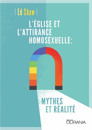 L'eglise Et L'attirance Homosexuelle ; Mythes Et Realite 