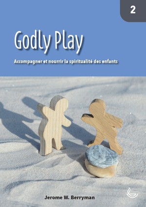 Godly Play Tome 2 : Accompagner Et Nourrir La Spiritualite Des Enfants 