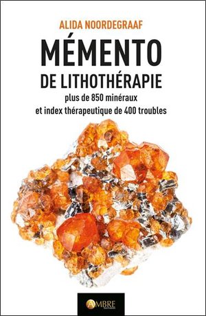 Memento De Lithotherapie : Plus De 850 Mineraux Et Index Therapeutique De 400 Troubles 