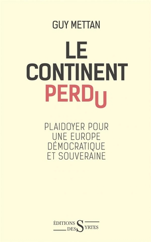 Le Continent Perdu ; Plaidoyer Pour Une Europe Libre Et Souveraine 