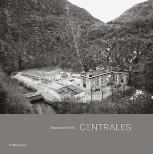 Centrales : Architecture Et Paysages Hydroelectriques De L'arc Alpin 