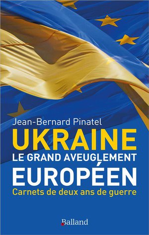 Ukraine : Le Grand Aveuglement Europeen ; Carnets De Deux Ans De Guerre 