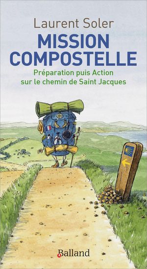 Mission Compostelle : Preparation Puis Action Sur Le Chemin De Saint Jacques 