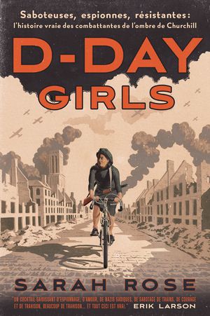 D-day Girls : Saboteuses, Espionnes, Resistantes: L'histoire Vraie Des Combattantes De L'ombre De Churchill 